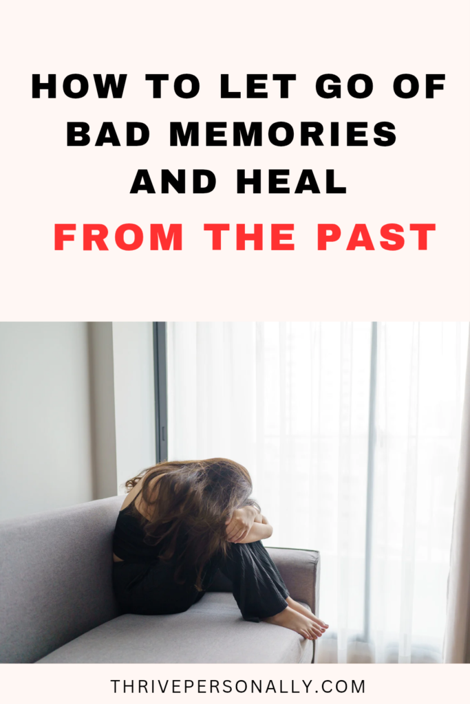 How to Let Go of Bad Memories and Heal from the Past 