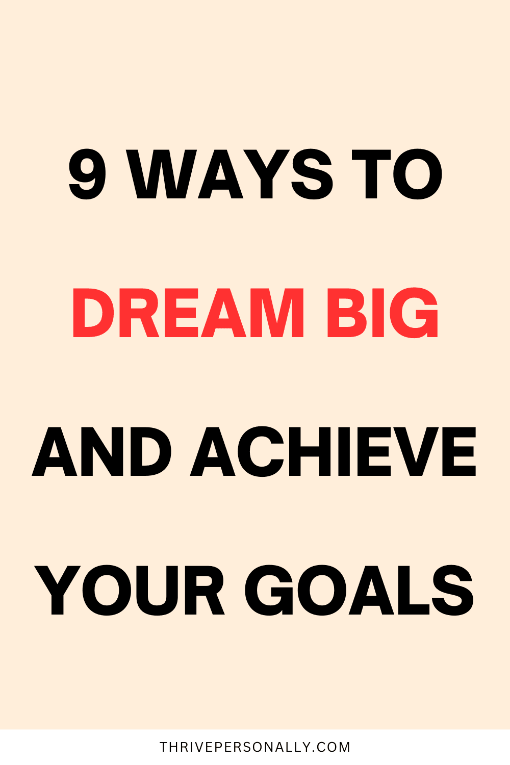 9 Ways to Dream Big and Achieve Your Goals