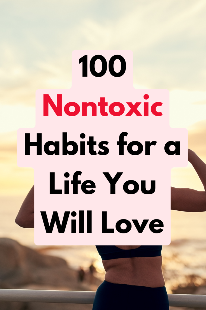 100 Nontoxic Habits for a Life You Will Love