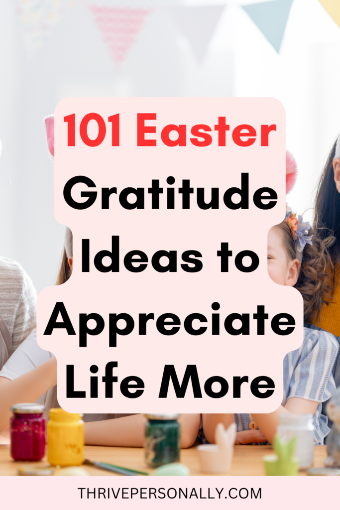 101 Easter Gratitude Ideas to Appreciate Life More