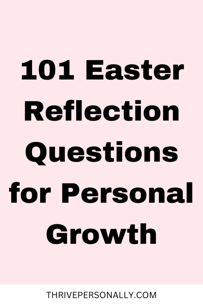101 Easter Reflection Questions for Personal Growth
