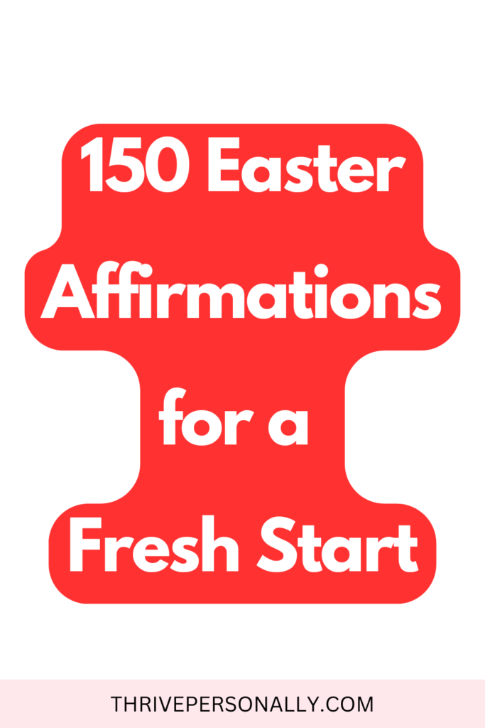 150 Easter Affirmations for a Fresh Start