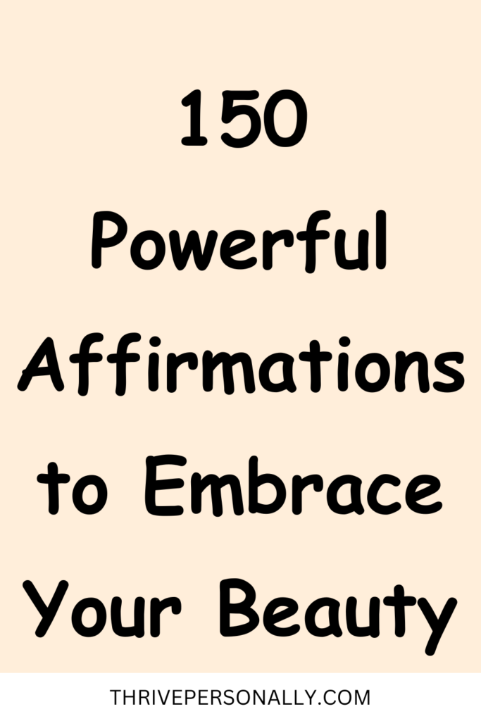 150 Powerful Affirmations to Embrace Your Beauty