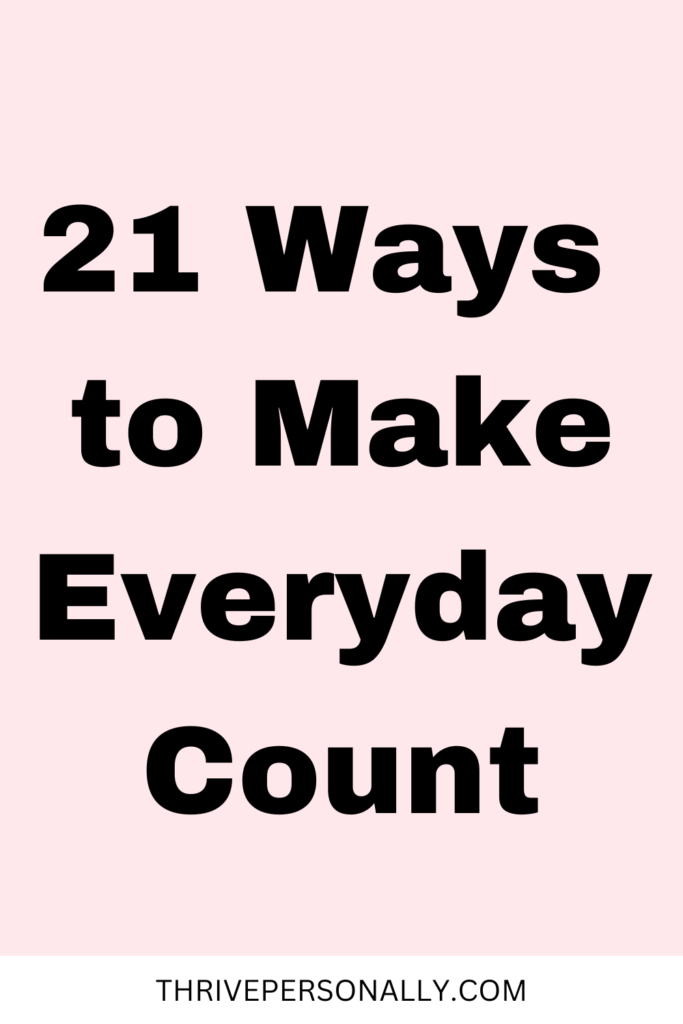 21 Ways to Make Every Day Count