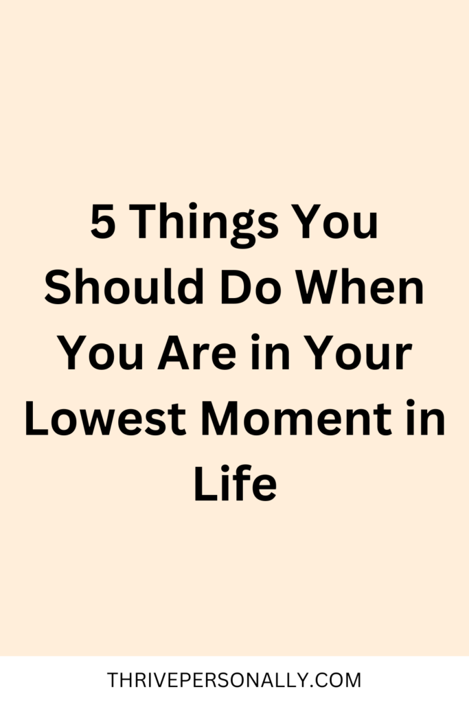 5 Things You Should Do When You Are in Your Lowest Moment in Life
