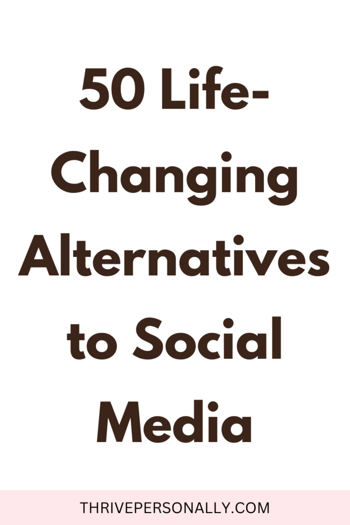 50 Life-Changing Alternatives to Social Media