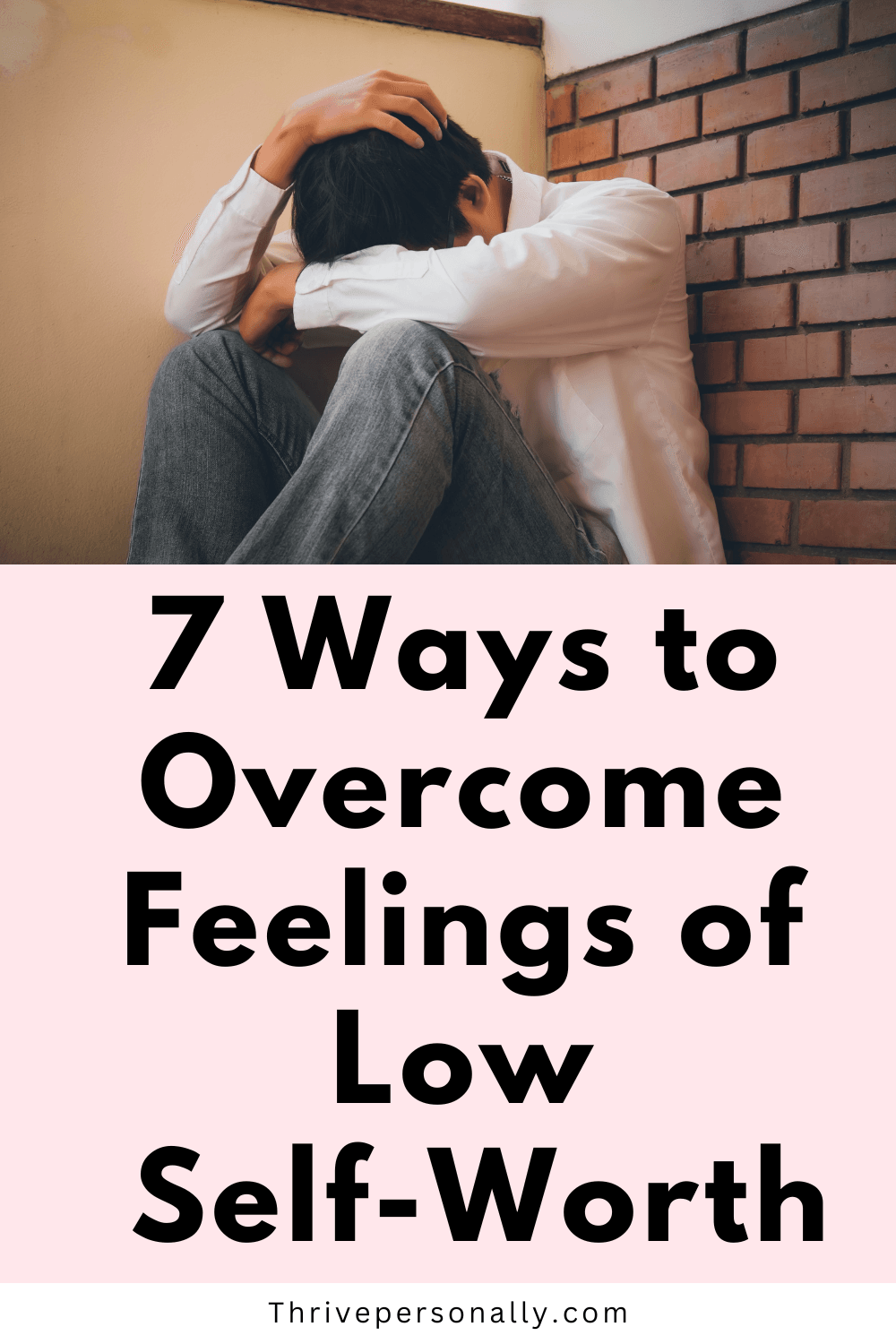 7 Ways to Feelings of Low SelfWorth