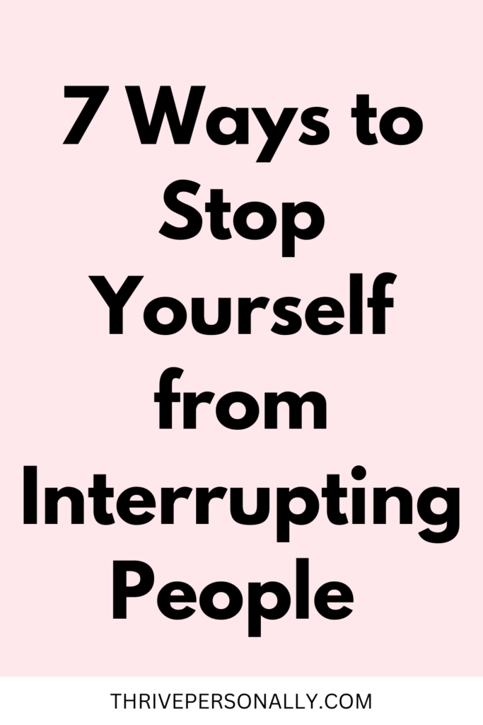 7 Ways to Stop Yourself from Interrupting People