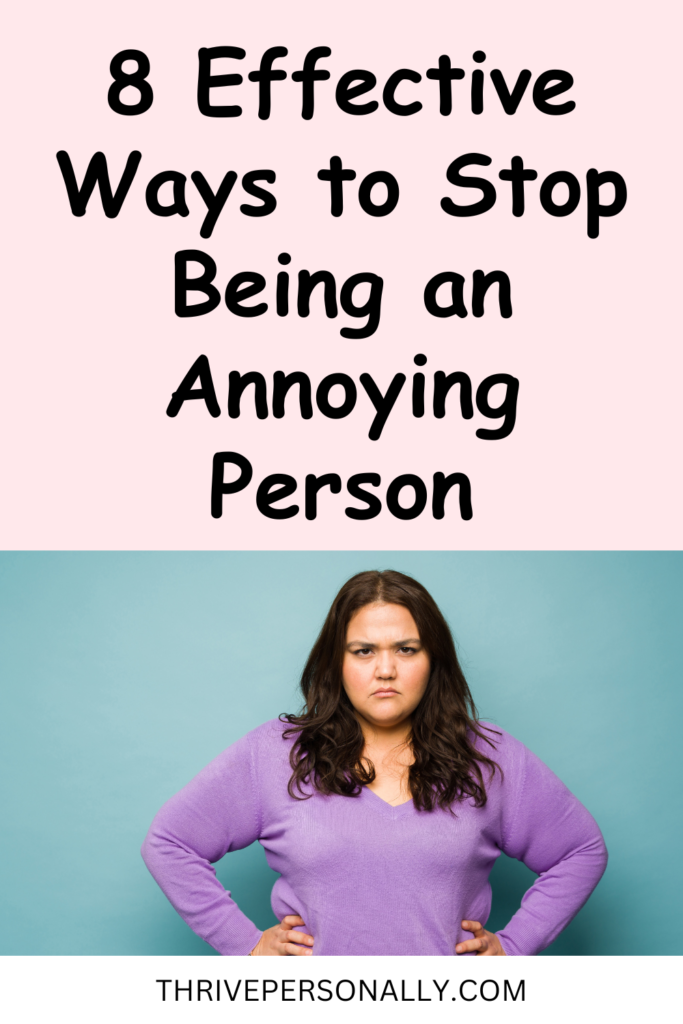 8 Effective Ways to Stop Being an Annoying Person