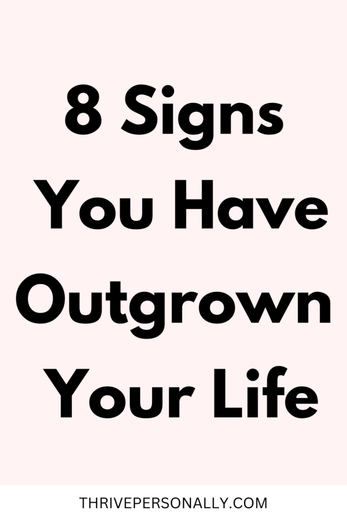 8 Signs You Have Outgrown Your Life