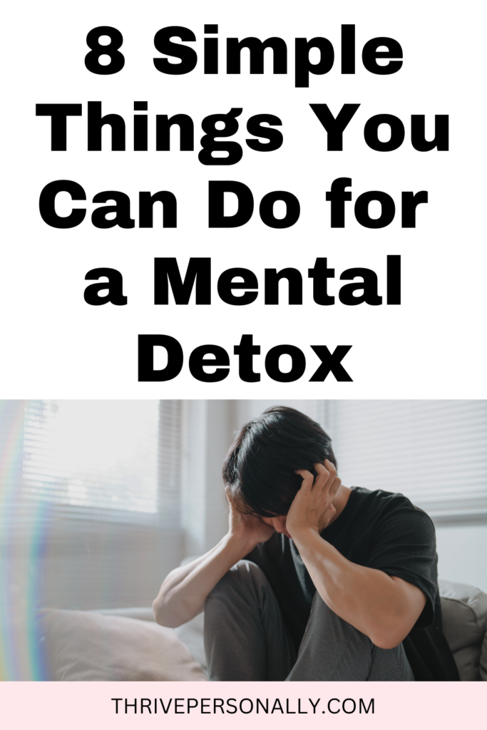 8 Simple Things You Can Do for a Mental Detox