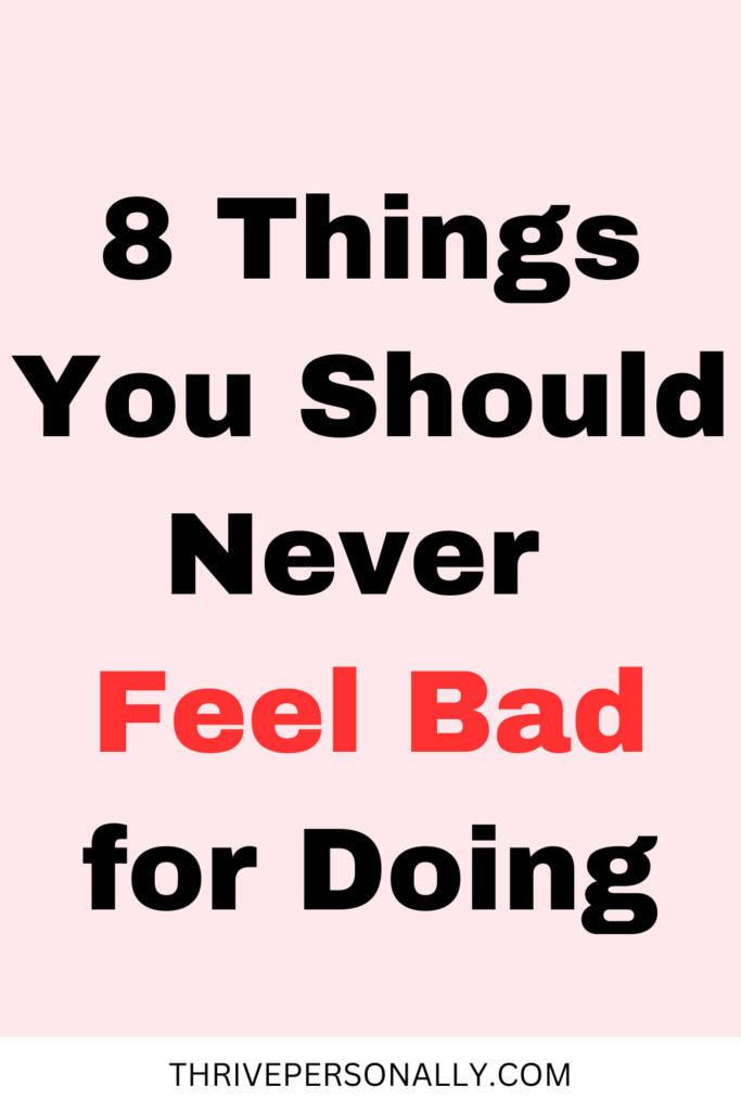 8 Things You Should Never Feel Bad for Doing