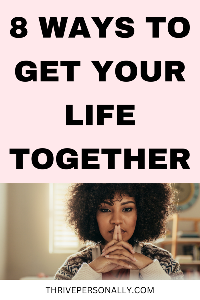 8 Ways to Get Your Life Together