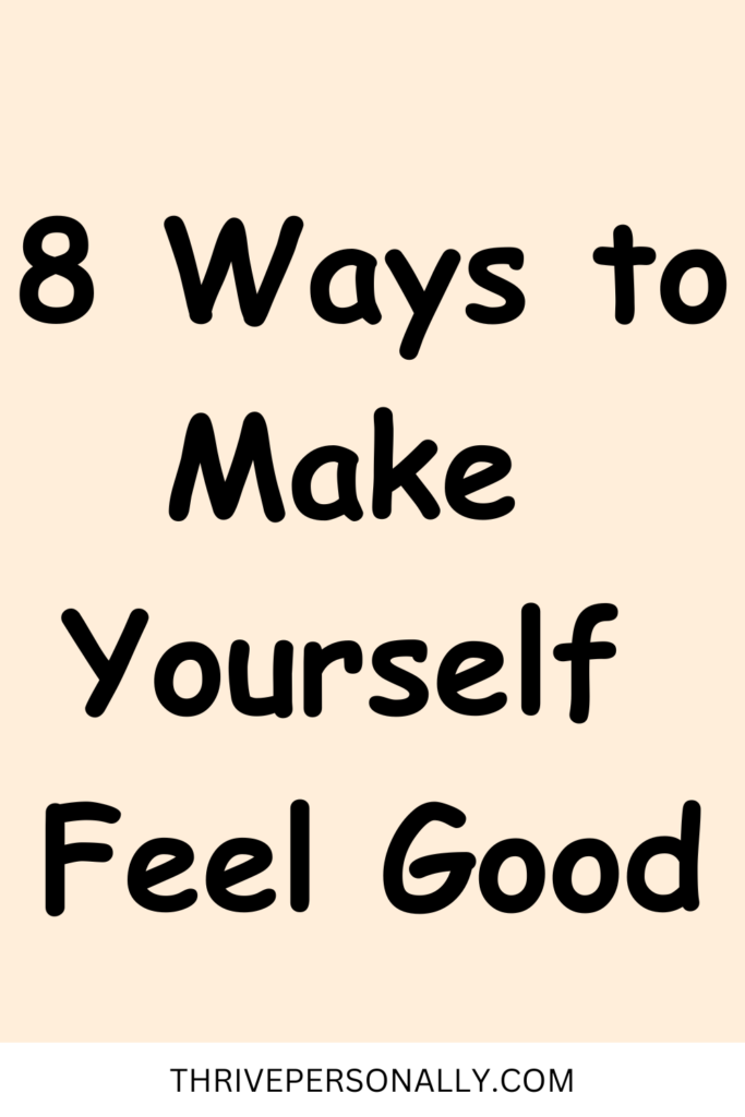 8 Ways to Make Yourself Feel Good