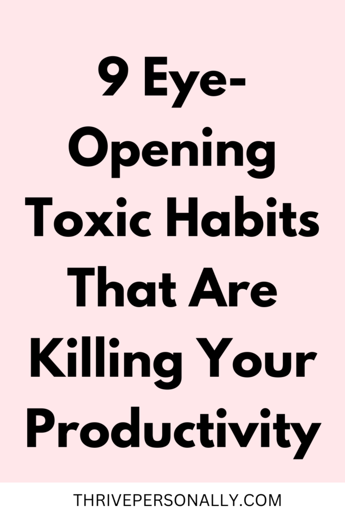 9 Eye-Opening Toxic Habits That Are Killing Your Productivity