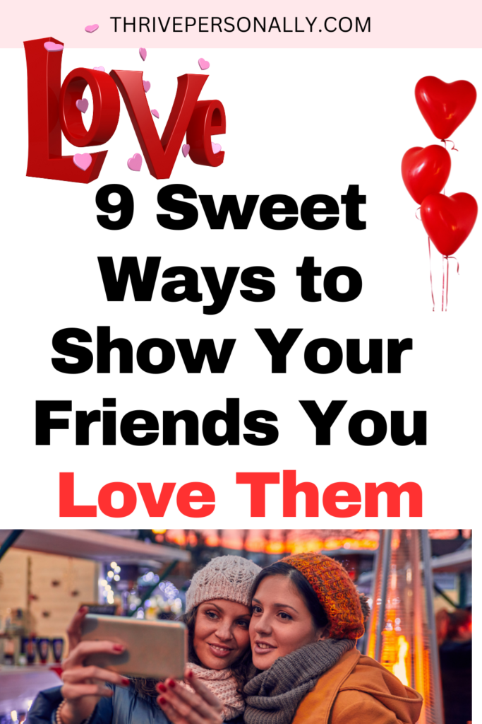 9 Sweet Ways to Show Your Friends, You Love Them