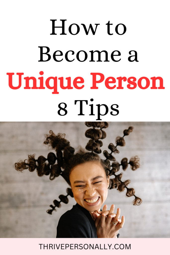 How to Become a Unique Person - 8 Tips