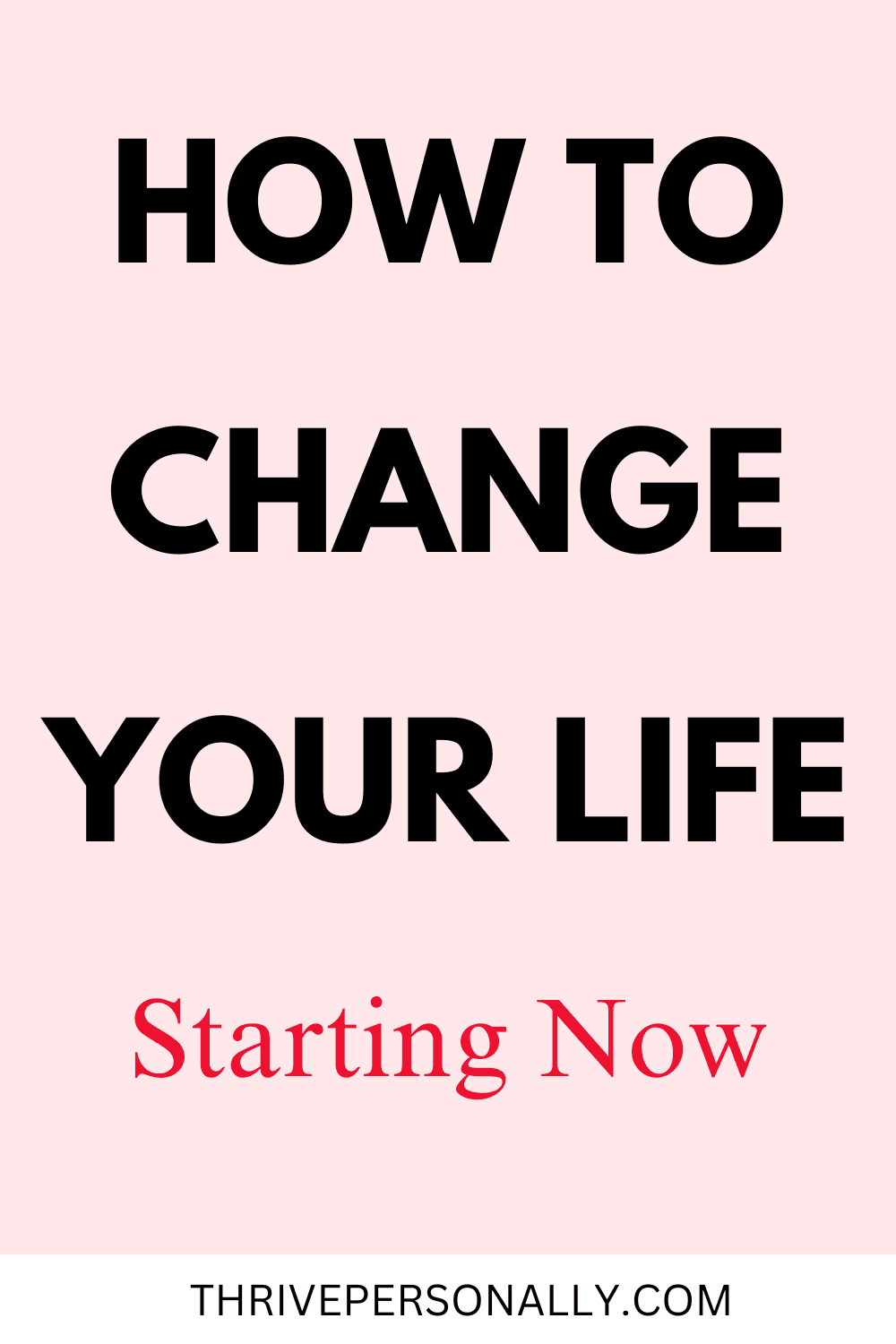 How to Change Your Life Starting Now - 8 Steps