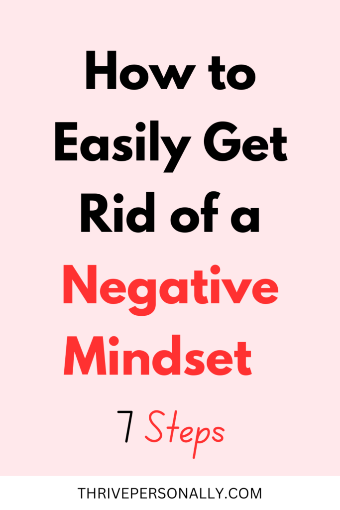 How to Easily Get Rid of a Negative Mindset - 7 Steps