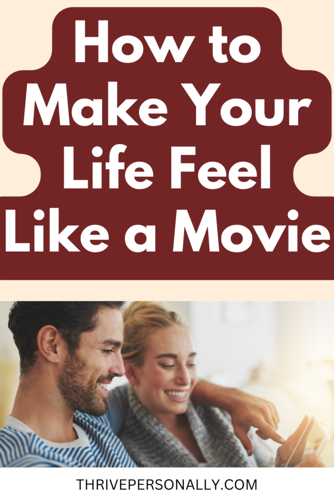 How to Make Your Life Feel Like a Movie
