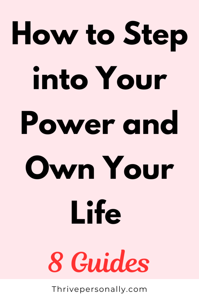 How to Step into Your Power and Own Your Life - 8 Guides