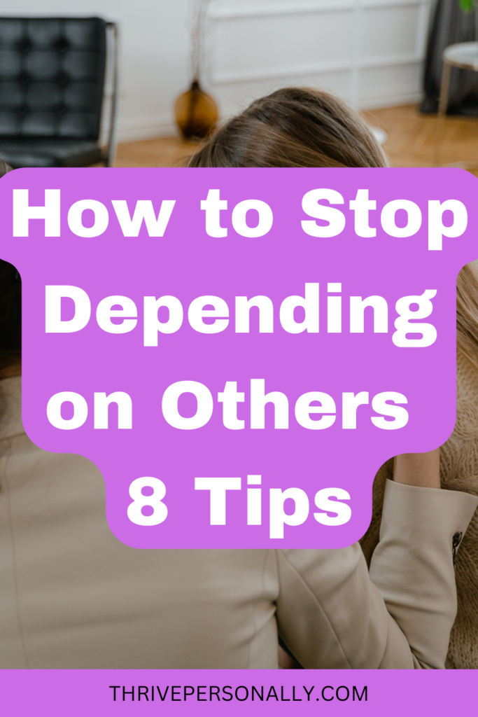 How to Stop Depending on Others - 8 Tips