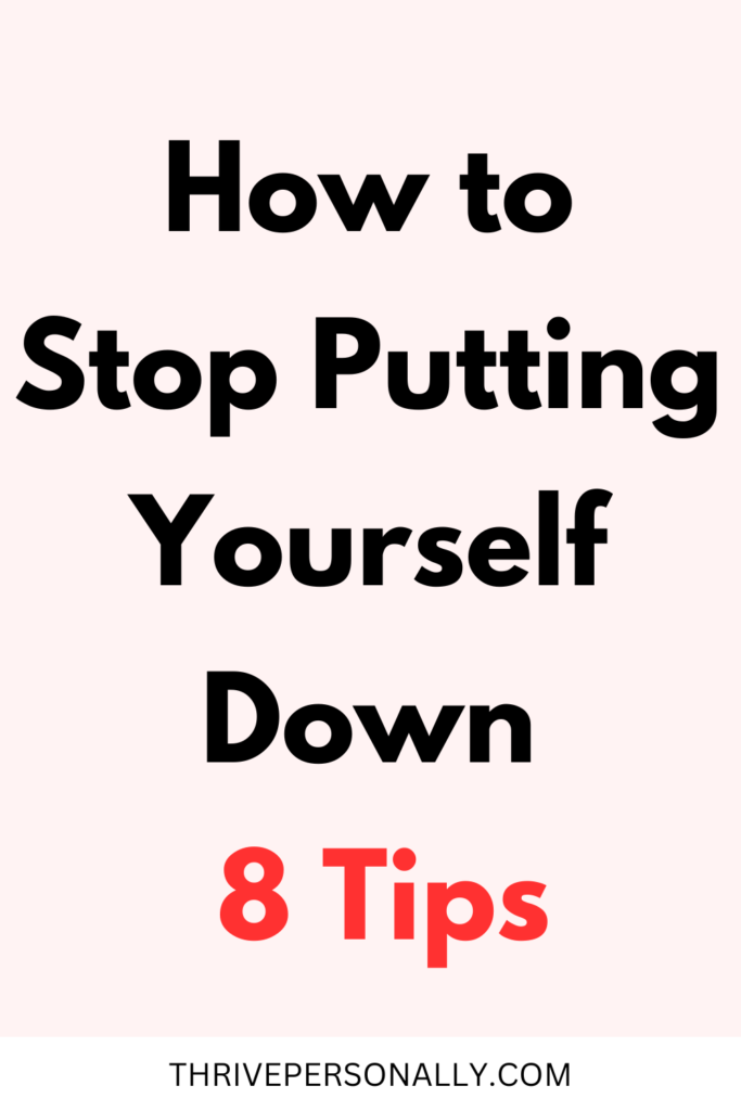 How to Stop Putting Yourself Down - 8 Tips
