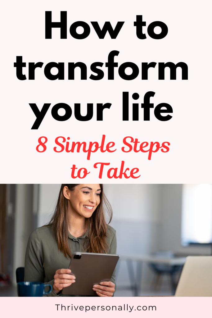 How to transform your life: 8 Simple Steps to Take