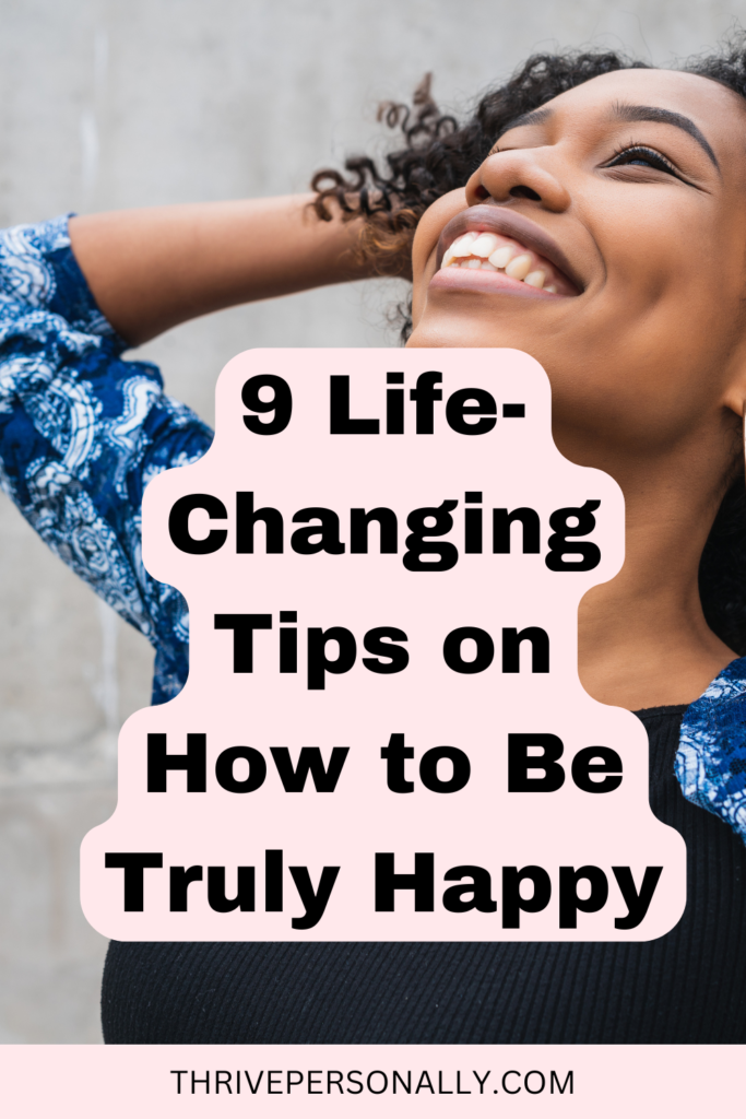 9 Life-Changing Tips on How to Be Truly Happy