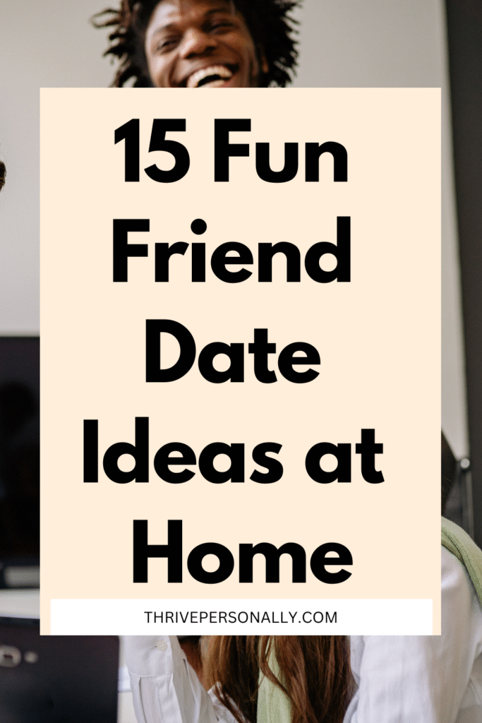 15 Fun Friend Date Ideas You Can Enjoy at Home