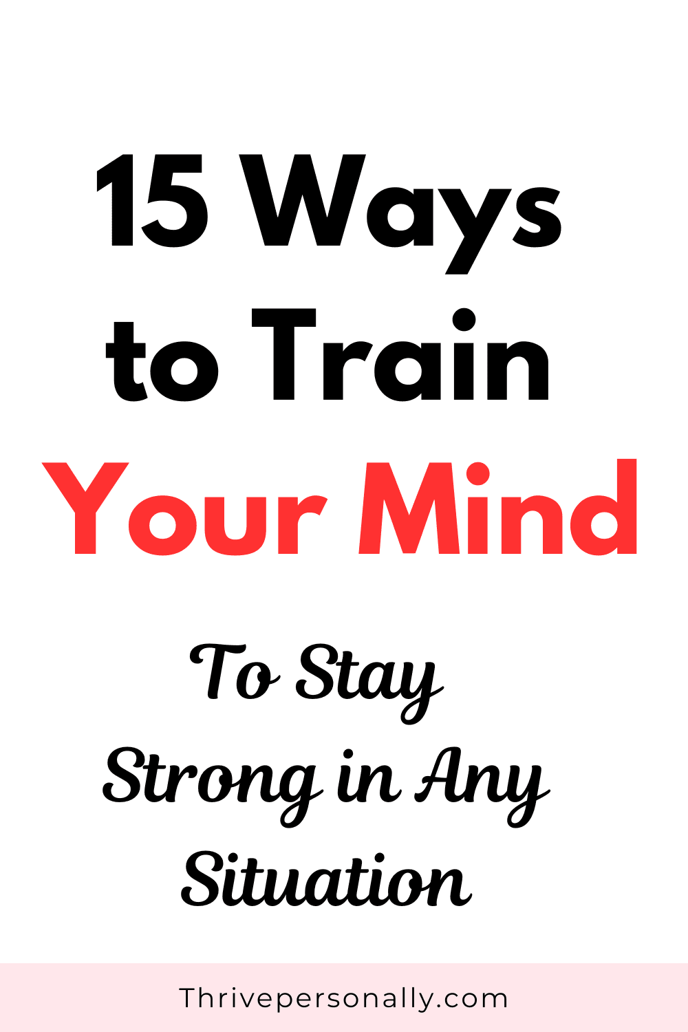 15 Ways to Train Your Mind to Stay Strong in Any Situation