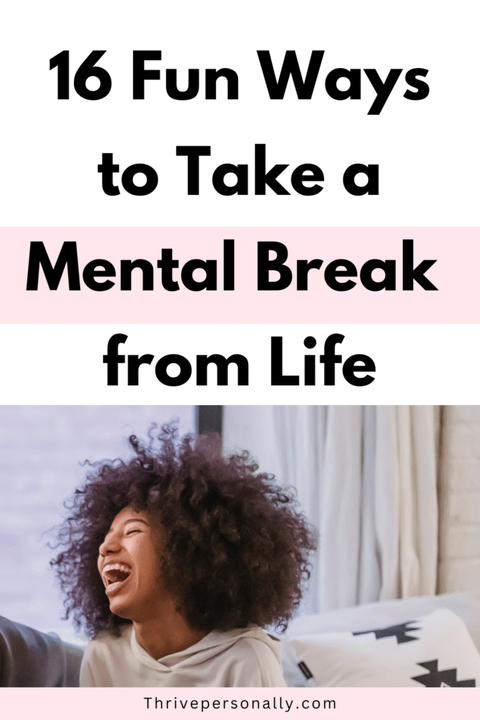 Take a mental break from life.