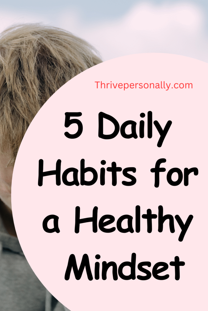 5 Daily Habits for a Healthy Mindset