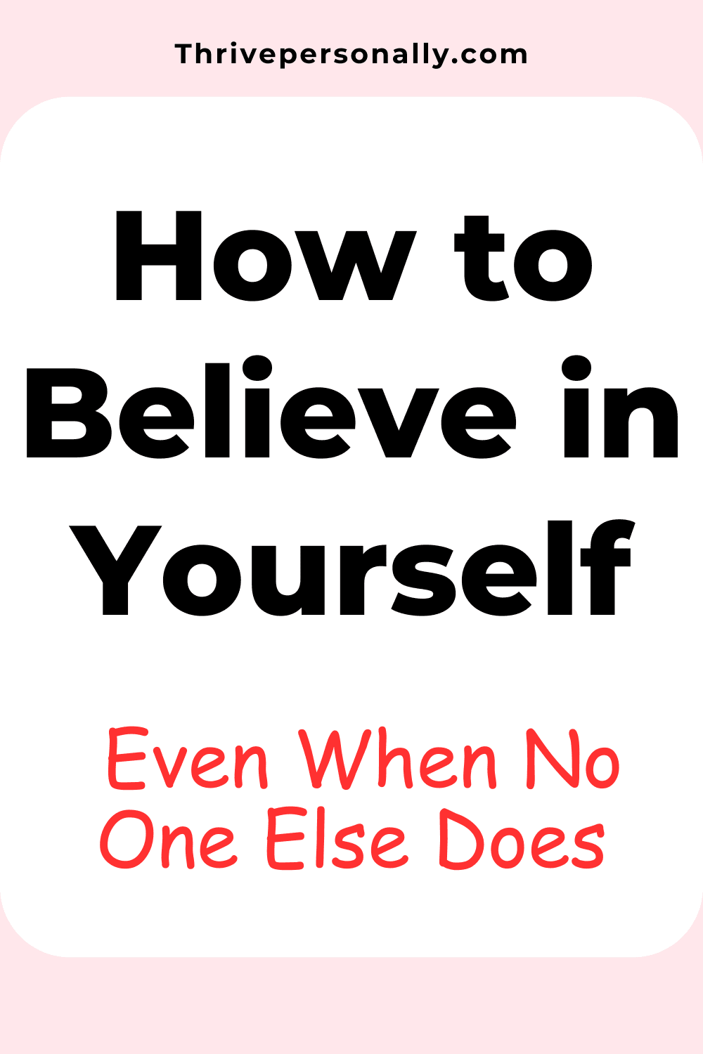 How to Believe in Yourself Even When No One Else Does