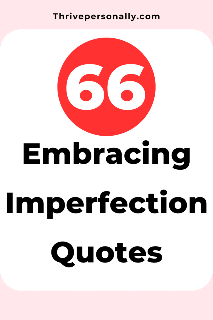 66 Embracing Imperfection Quotes to Inspire You