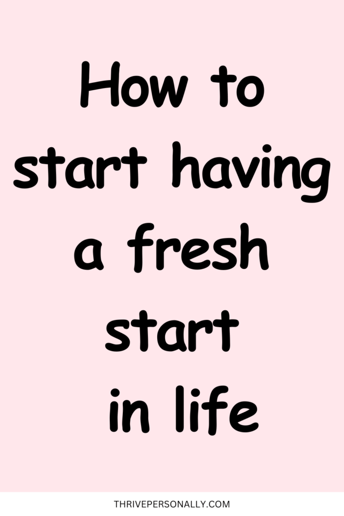 12 Steps to Embrace a Fresh Start in Life
