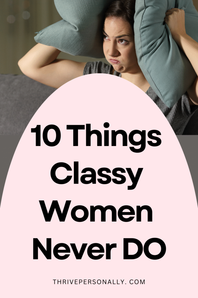 10 Things Classy Women Never DO