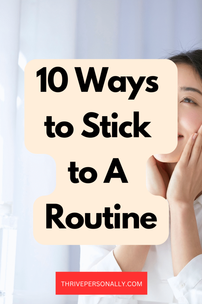 10 Ways to Stick to A Routine