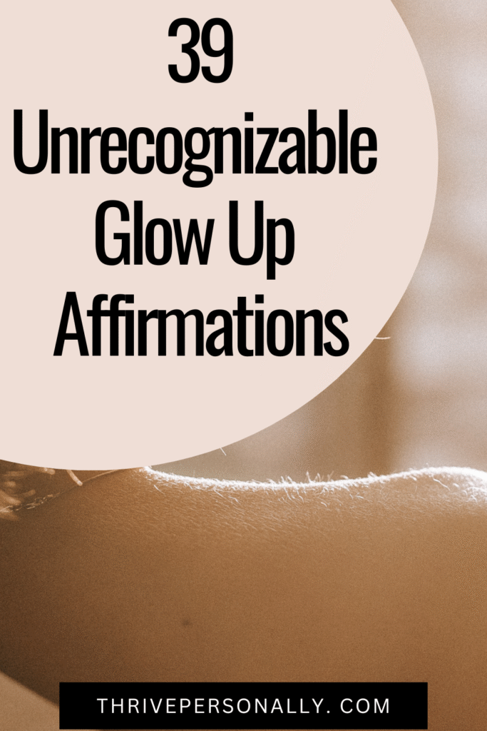 39 Unrecognizable Glow Up Affirmations