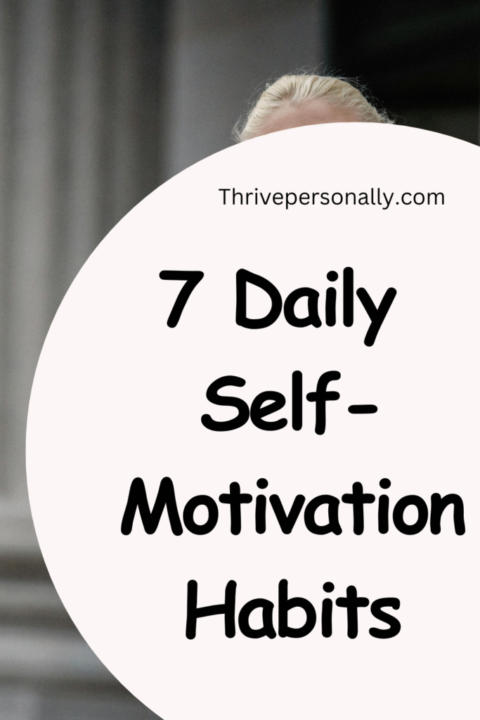 7 Daily Self-Motivation Habits