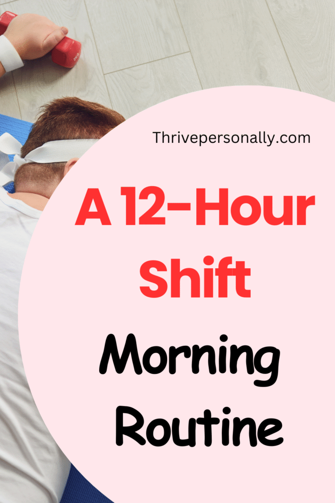 A 12-Hour Shift Morning Routine