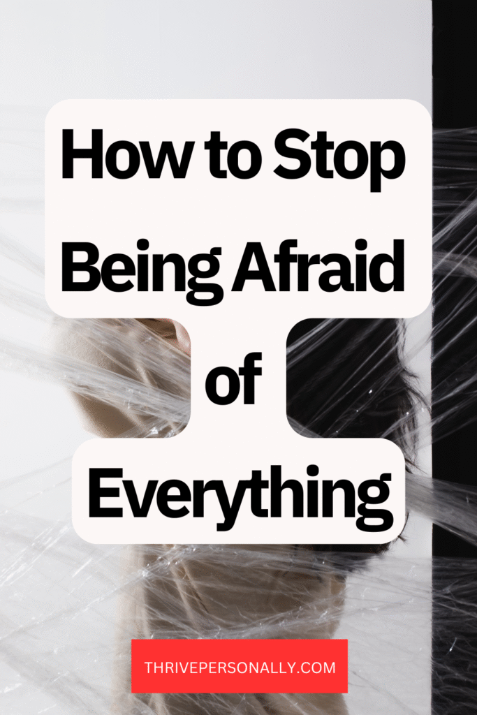 How to Stop Being Afraid of Everything