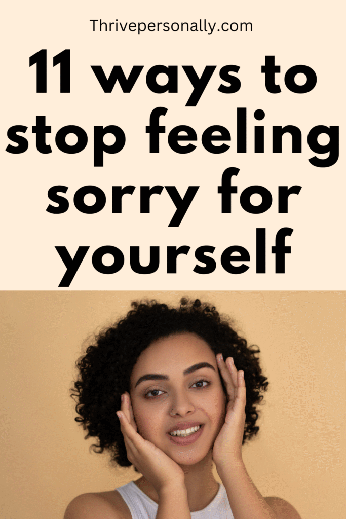 stop feeling sorry for yourself