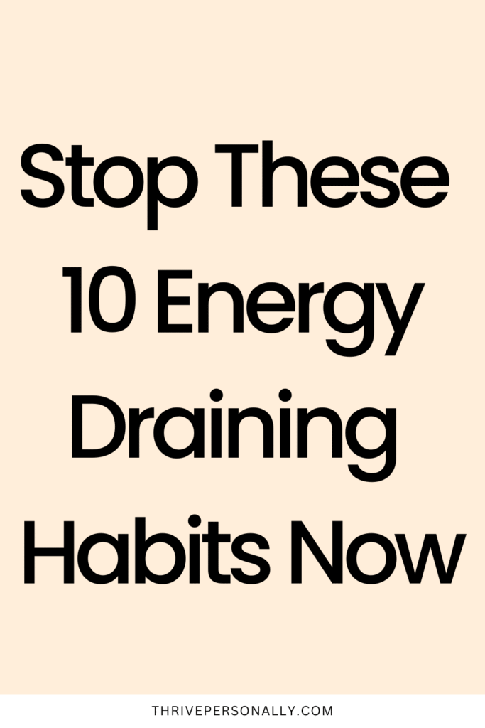 Stop These 10 Energy Draining Habits Now