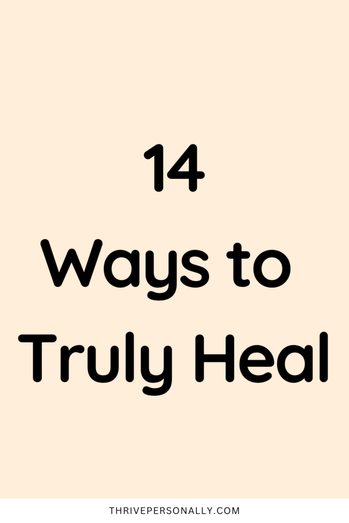 14 Effective Ways to Truly Heal