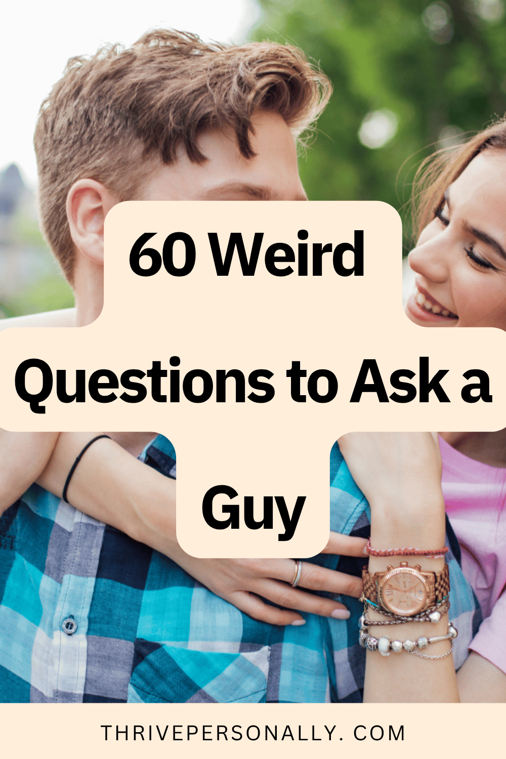 60 Weird Questions to Ask a Guy