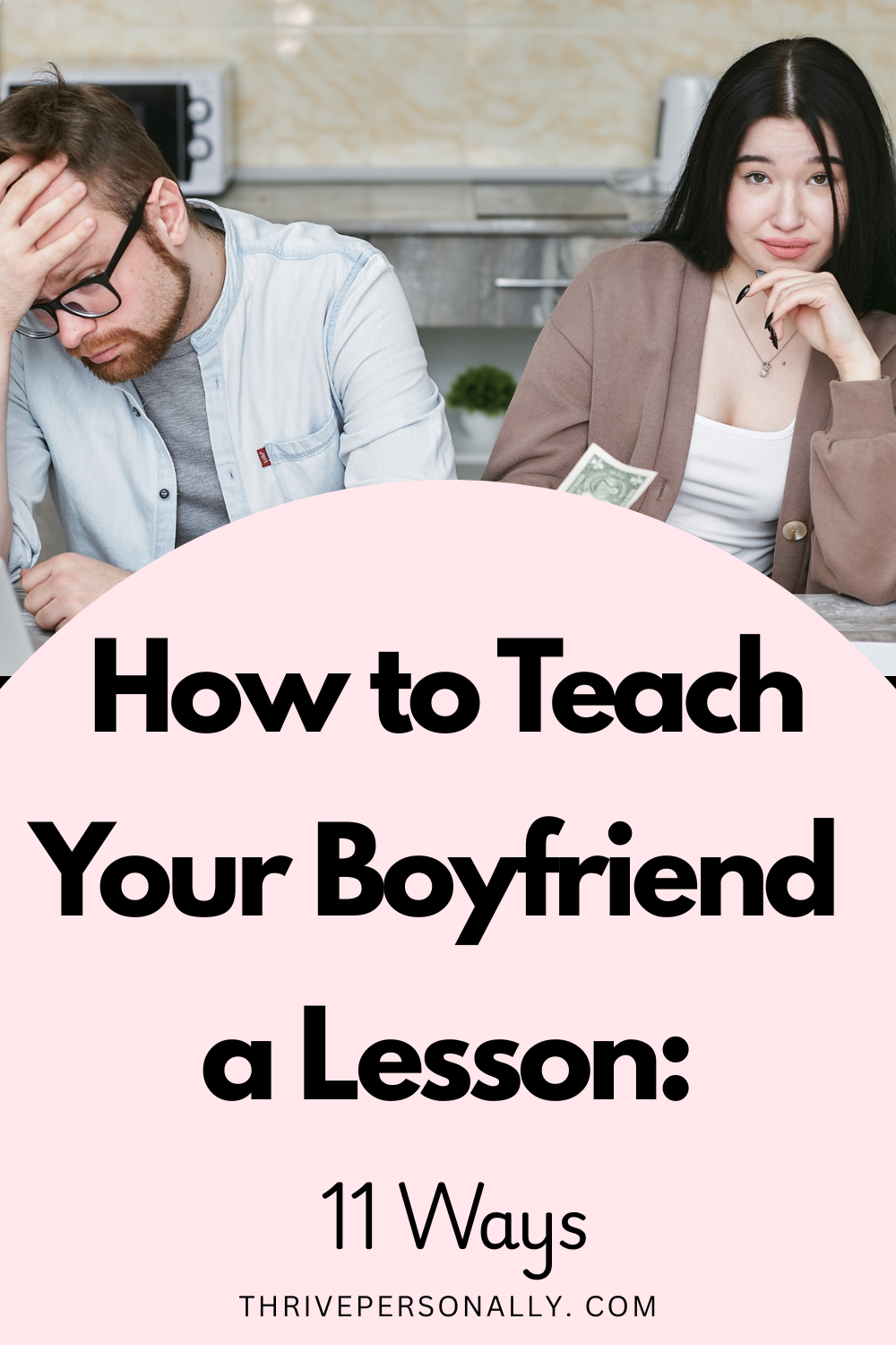 How to Teach Your Boyfriend a Lesson: 11 Ways